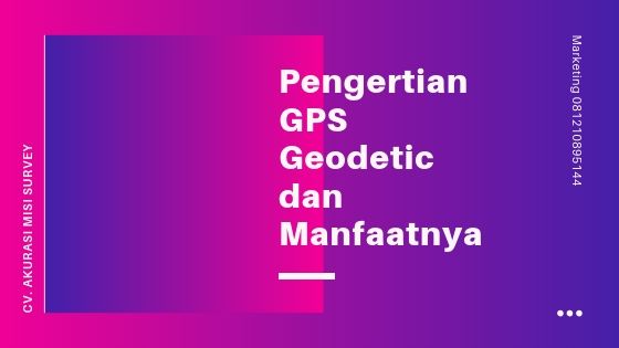 Pengertian GPS Geodetic dan GPS Pemetaan