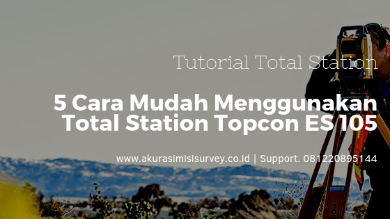 5 Cara Menggunakan Total Station Topcon ES 105