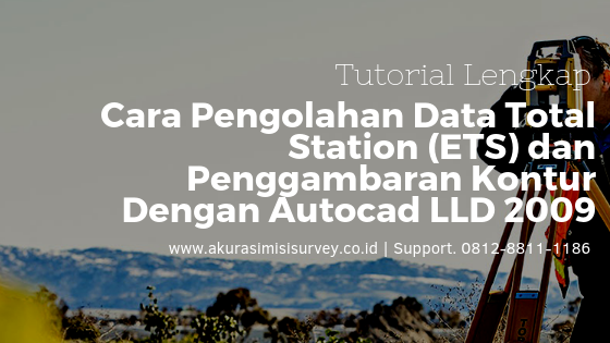 Cara Pengolahan Data Total Station (ETS) dan Penggambaran Kontur Dengan Autocad LLD 2009
